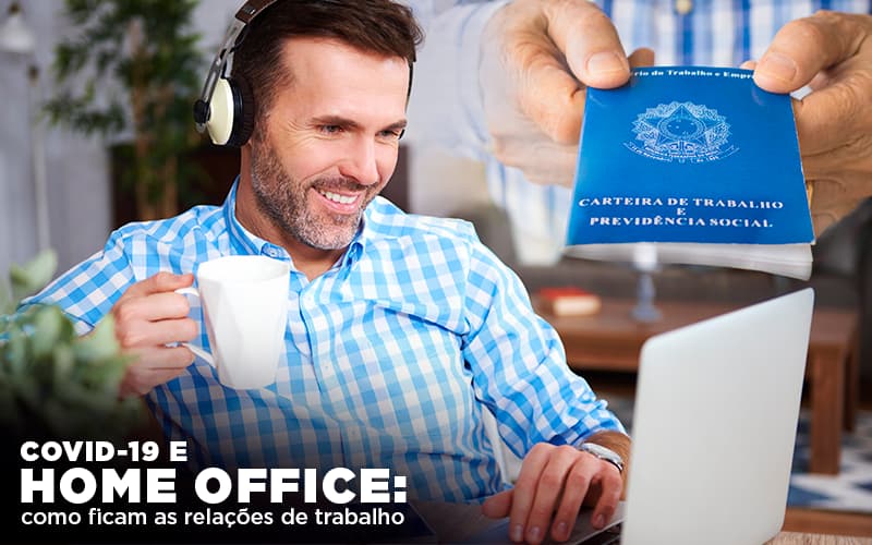 Covid 19 E Home Office Como Ficam As Relações De Trabalho