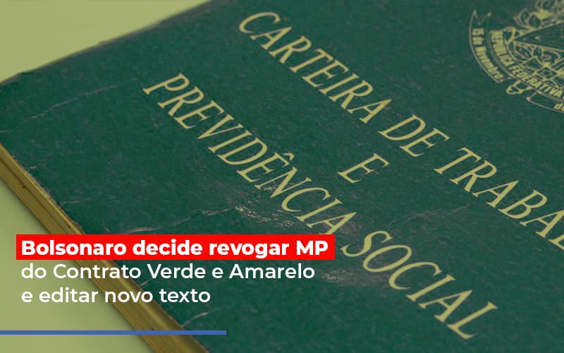 Bolsonaro Decide Revogar Mp Do Contrato Verde E Amarelo E Editar Novo Texto - Contabilidade em Alphaville | Porsani Consultoria e Assessoria Contábil