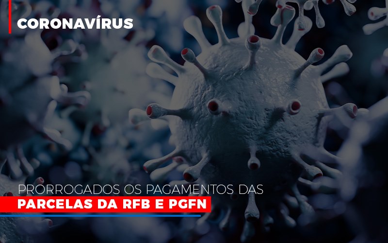Coronavirus Prorrogados Os Pagamentos Das Parcelas Da Rfb E Pgfn - Contabilidade em Alphaville | Porsani Consultoria e Assessoria Contábil