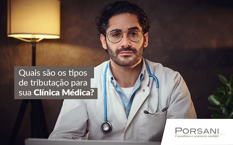 Quais São Os Tipos De Tributação Para Sua Clínica Médica - Contabilidade Em Alphaville | Porsani Contabilidade