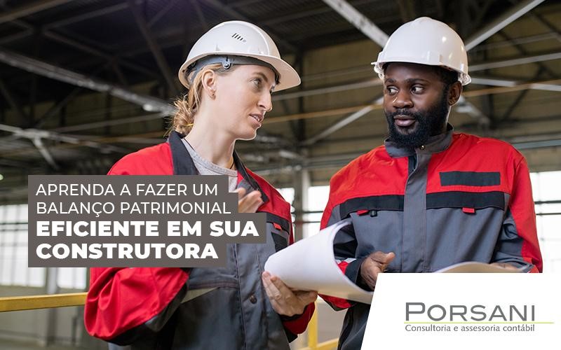 Balanço Patrimonial Para Construtora Como Funciona - Contabilidade Em Alphaville | Porsani Contabilidade